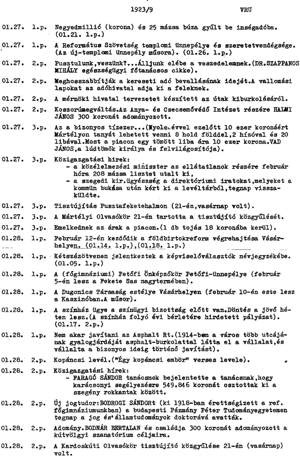 a vallomási lapokat az adóhivatal adja ki a feleknek. 01.27. 2.p. A mérnöki hivatal tervezetet készített az utak kiburkolásáról. 01.27. 2.p. Koszorúmegváltás.