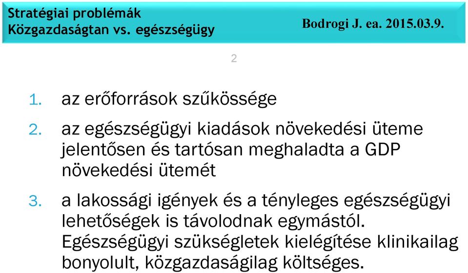 az egészségügyi kiadások növekedési üteme jelentősen és tartósan meghaladta a GDP növekedési