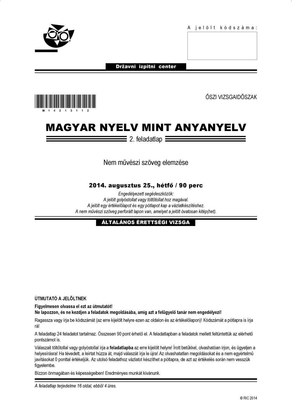 A nem művészi szöveg perforált lapon van, amelyet a jelölt óvatosan kitép(het). ÁLTALÁNOS ÉRETTSÉGI VIZSGA ÚTMUTATÓ A JELÖLTNEK Figyelmesen olvassa el ezt az útmutatót!