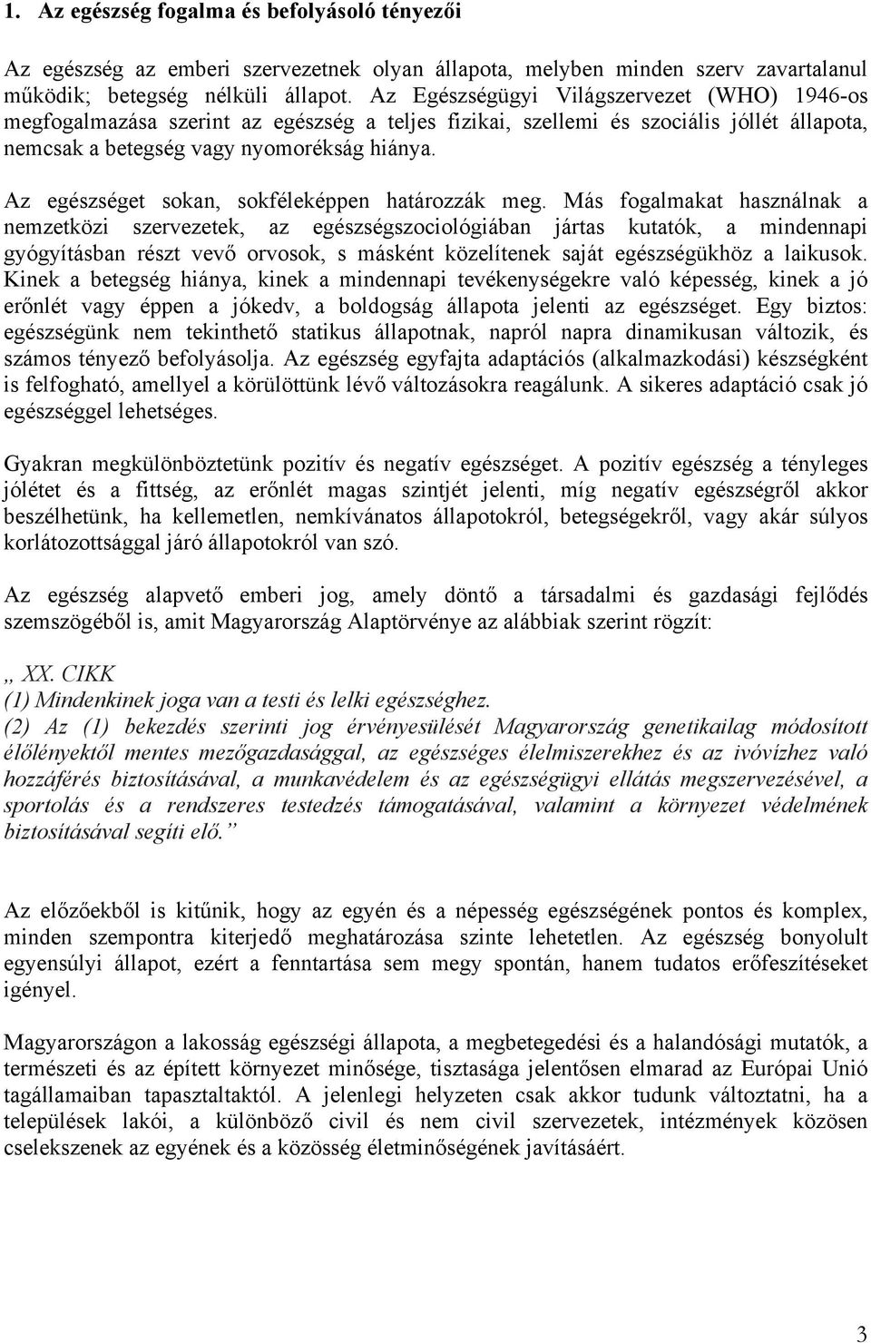 Az egészséget sokan, sokféleképpen határozzák meg.