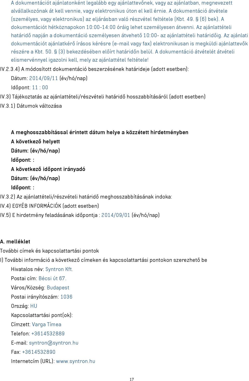 Az ajánlattételi határidő napján a dokumentáció személyesen átvehető 10:00- az ajánlattételi határidőig.