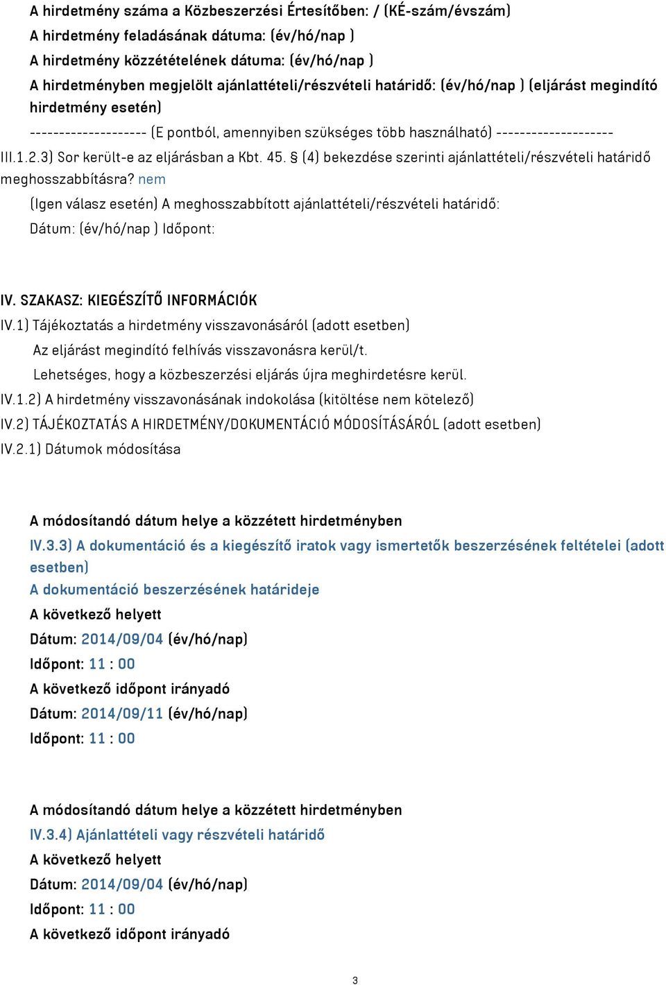 3) Sor került-e az eljárásban a Kbt. 45. (4) bekezdése szerinti ajánlattételi/részvételi határidő meghosszabbításra?