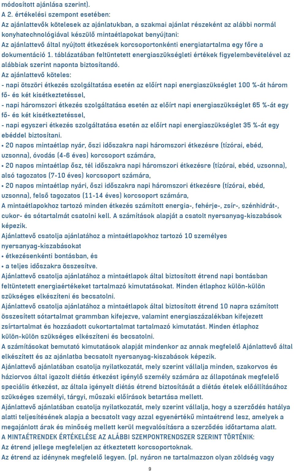 nyújtott étkezések korcsoportonkénti energiatartalma egy főre a dokumentáció 1. táblázatában feltüntetett energiaszükségleti értékek figyelembevételével az alábbiak szerint naponta biztosítandó.