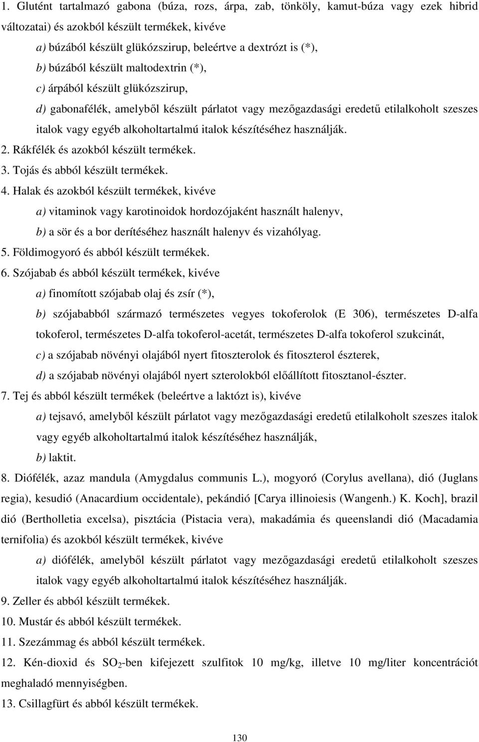 italok készítéséhez használják. 2. Rákfélék és azokból készült termékek. 3. Tojás és abból készült termékek. 4.