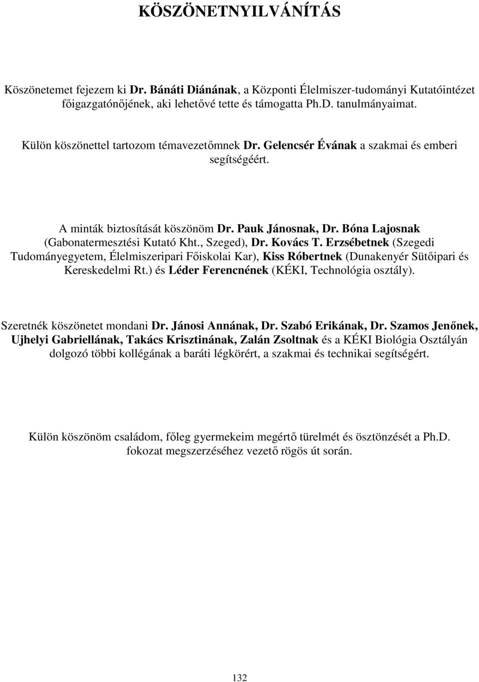 , Szeged), Dr. Kovács T. Erzsébetnek (Szegedi Tudományegyetem, Élelmiszeripari Fıiskolai Kar), Kiss Róbertnek (Dunakenyér Sütıipari és Kereskedelmi Rt.