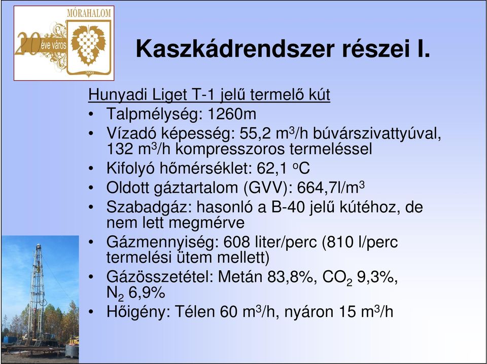 /h kompresszoros termeléssel Kifolyó hımérséklet: 62,1 o C Oldott gáztartalom (GVV): 664,7l/m 3 Szabadgáz: