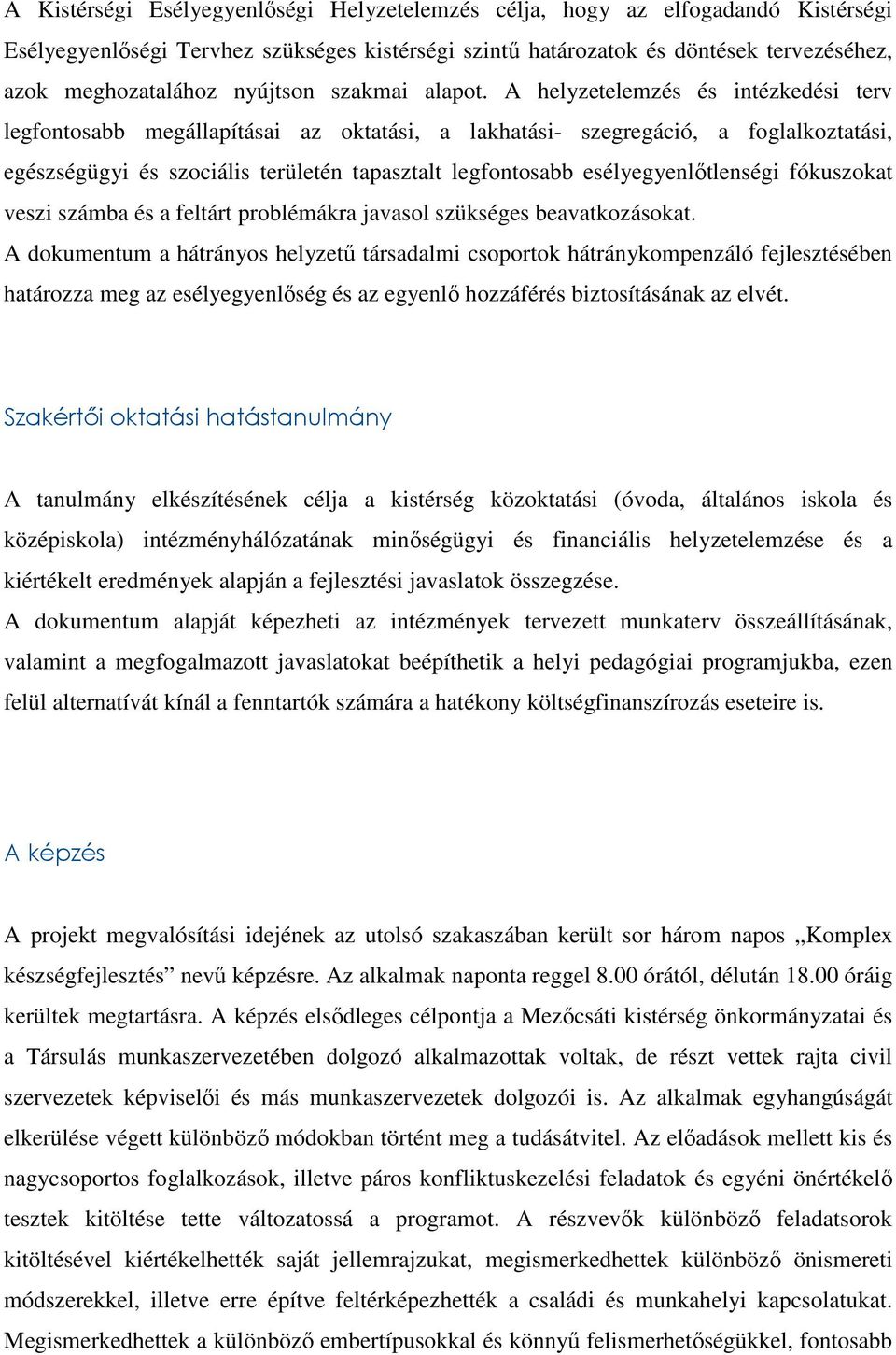 A helyzetelemzés és intézkedési terv legfontosabb megállapításai az oktatási, a lakhatási- szegregáció, a foglalkoztatási, egészségügyi és szociális területén tapasztalt legfontosabb