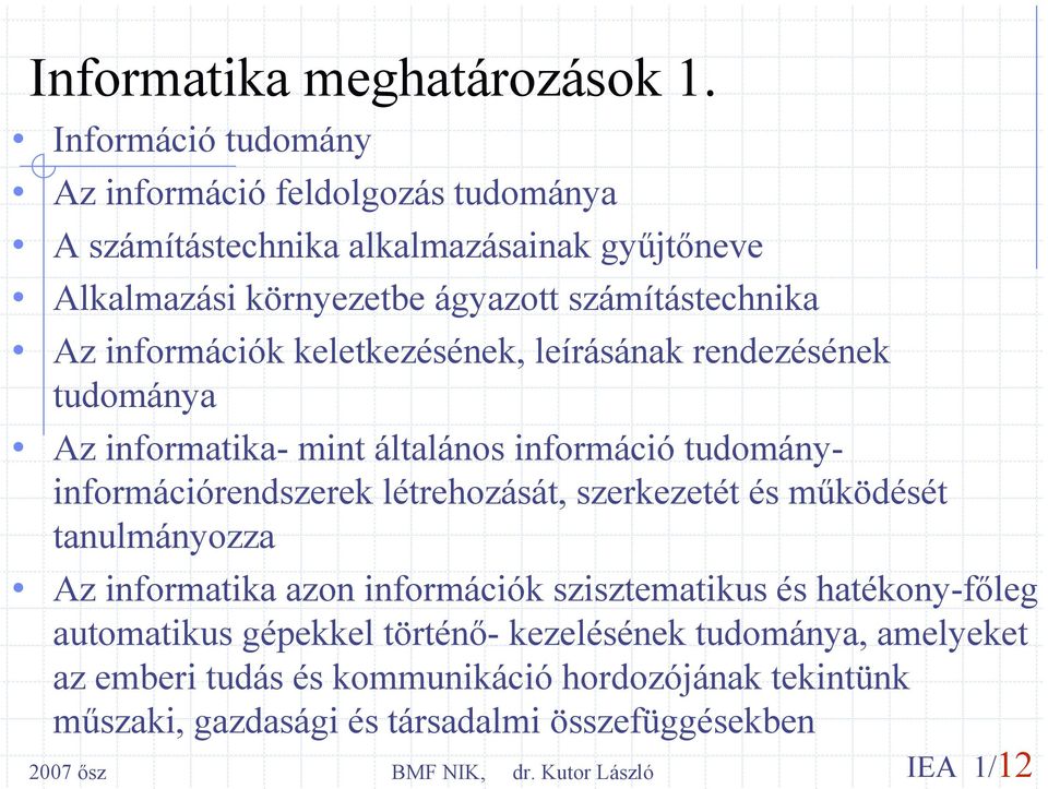 Az információk keletkezésének, leírásának rendezésének tudománya Az informatika- mint általános információ tudományinformációrendszerek létrehozását,