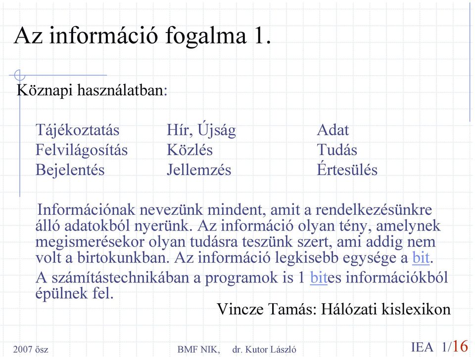 Információnak nevezünk mindent, amit a rendelkezésünkre álló adatokból nyerünk.