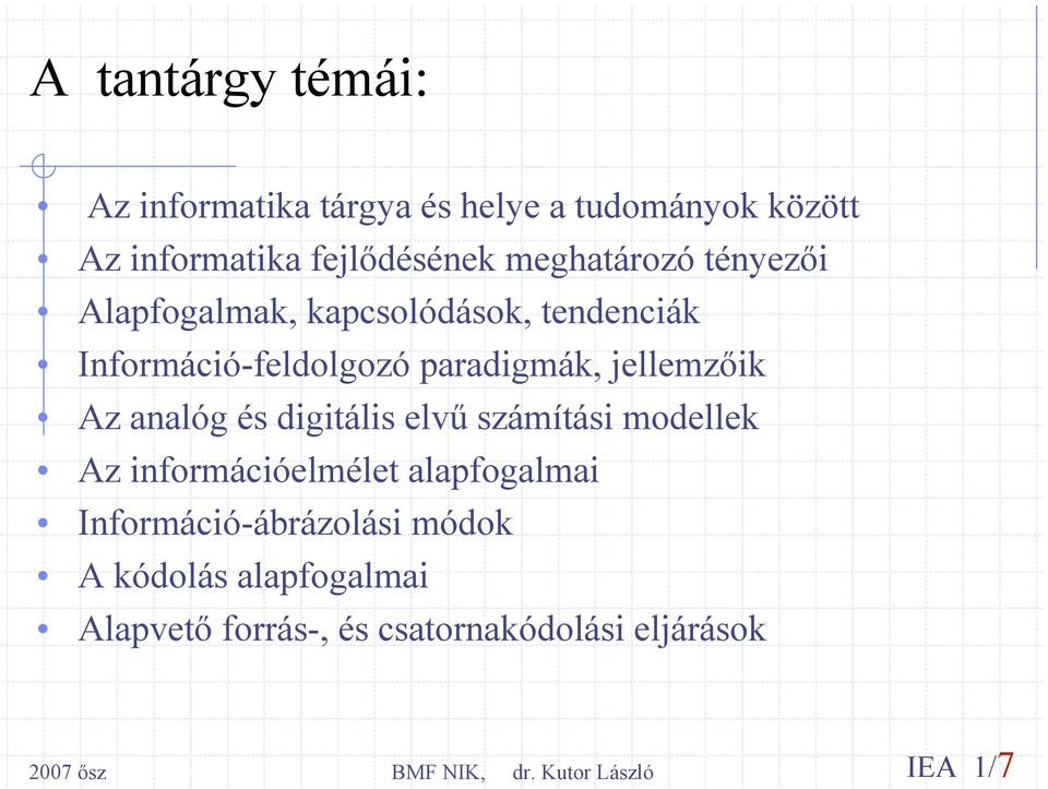 jellemzőik Az analóg és digitális elvű számítási modellek Az információelmélet alapfogalmai