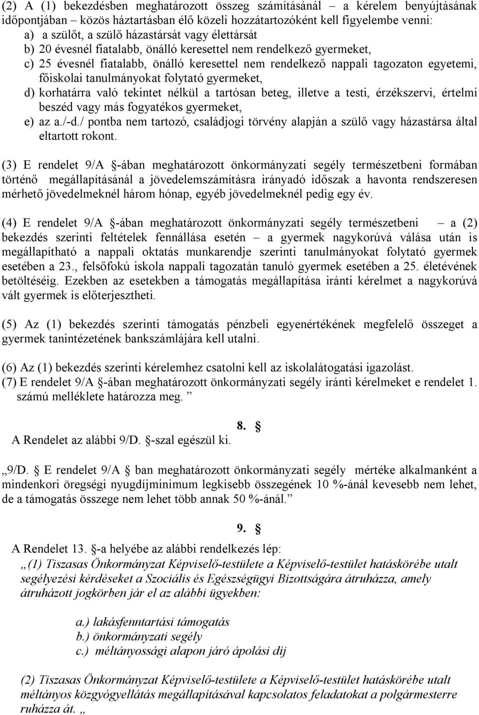 folytató gyermeket, d) korhatárra való tekintet nélkül a tartósan beteg, illetve a testi, érzékszervi, értelmi beszéd vagy más fogyatékos gyermeket, e) az a./-d.