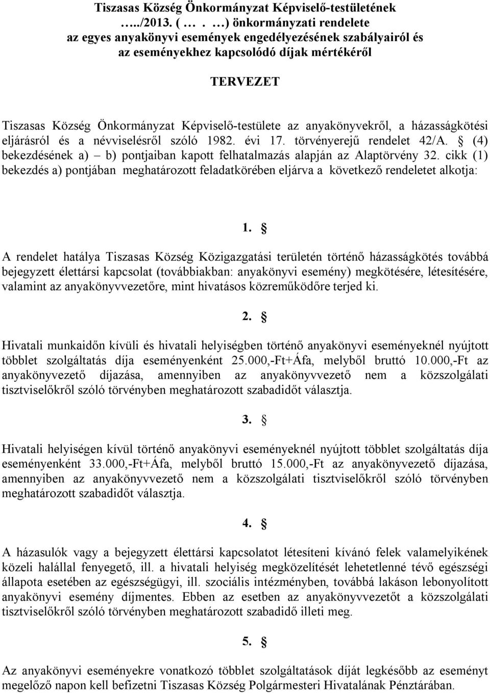 anyakönyvekről, a házasságkötési eljárásról és a névviselésről szóló 1982. évi 17. törvényerejű rendelet 42/A. (4) bekezdésének a) b) pontjaiban kapott felhatalmazás alapján az Alaptörvény 32.