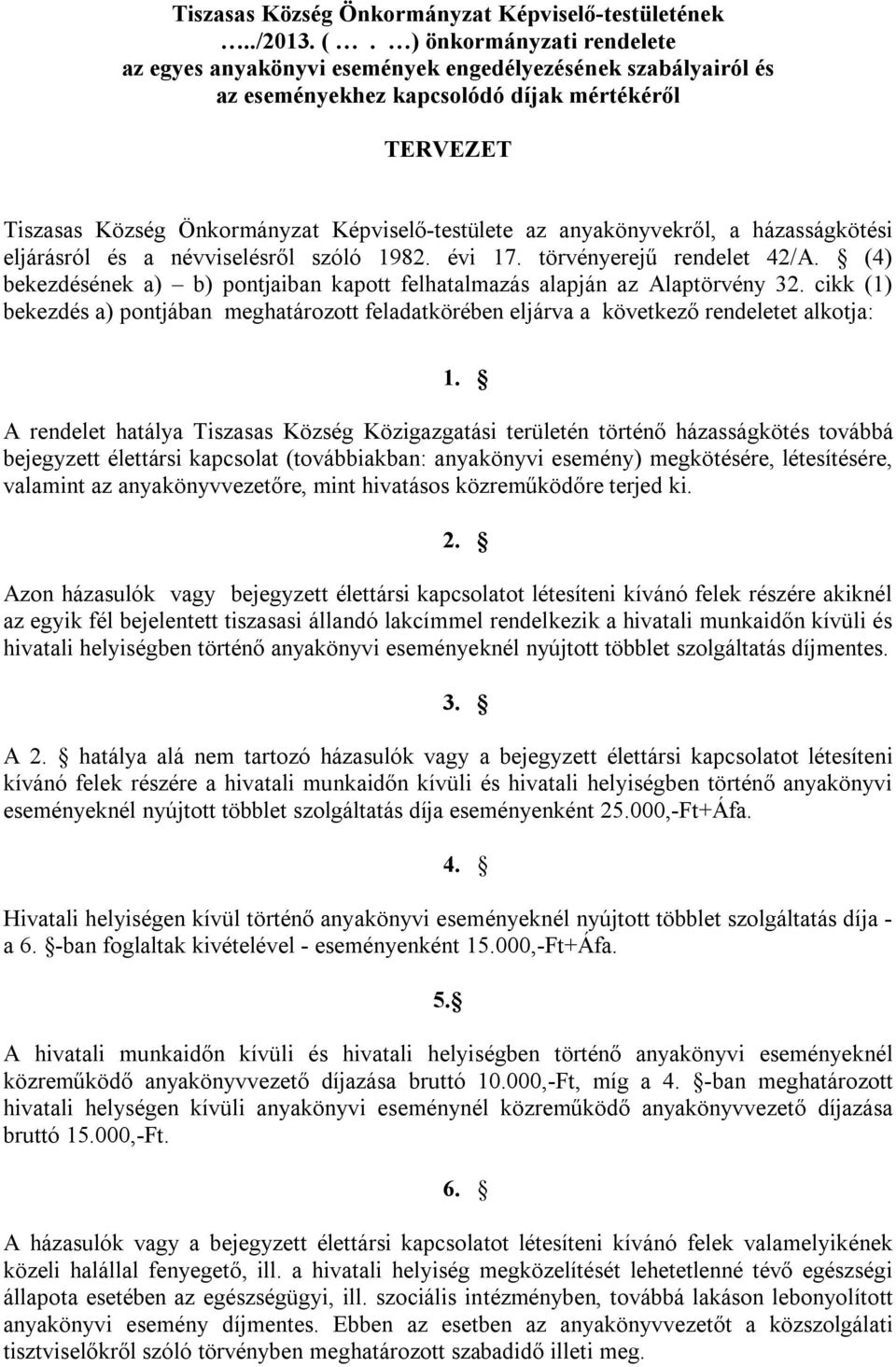 anyakönyvekről, a házasságkötési eljárásról és a névviselésről szóló 1982. évi 17. törvényerejű rendelet 42/A. (4) bekezdésének a) b) pontjaiban kapott felhatalmazás alapján az Alaptörvény 32.