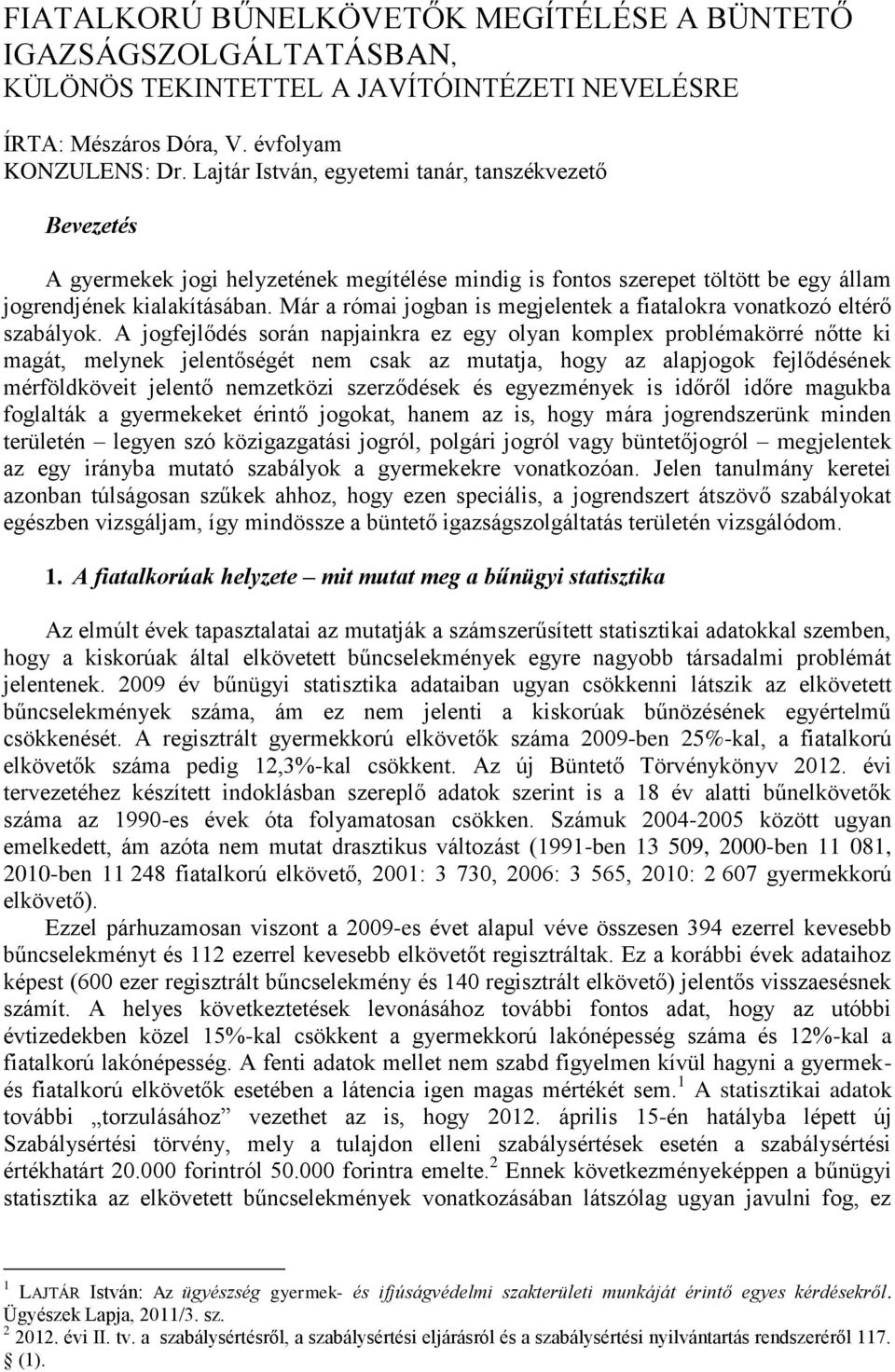 Már a római jogban is megjelentek a fiatalokra vonatkozó eltérő szabályok.