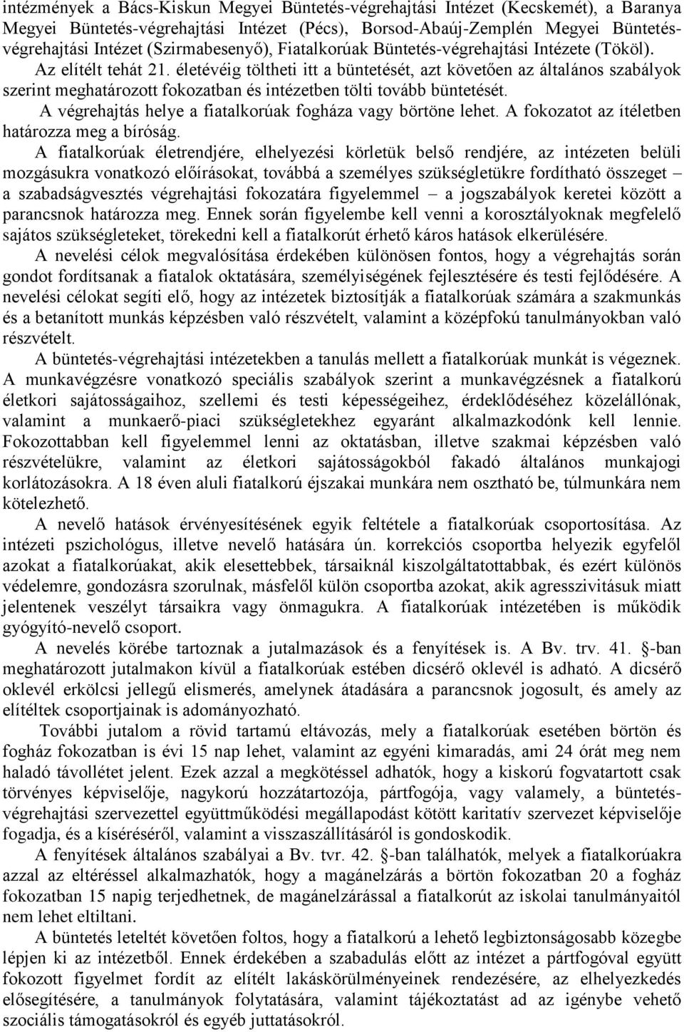 életévéig töltheti itt a büntetését, azt követően az általános szabályok szerint meghatározott fokozatban és intézetben tölti tovább büntetését.