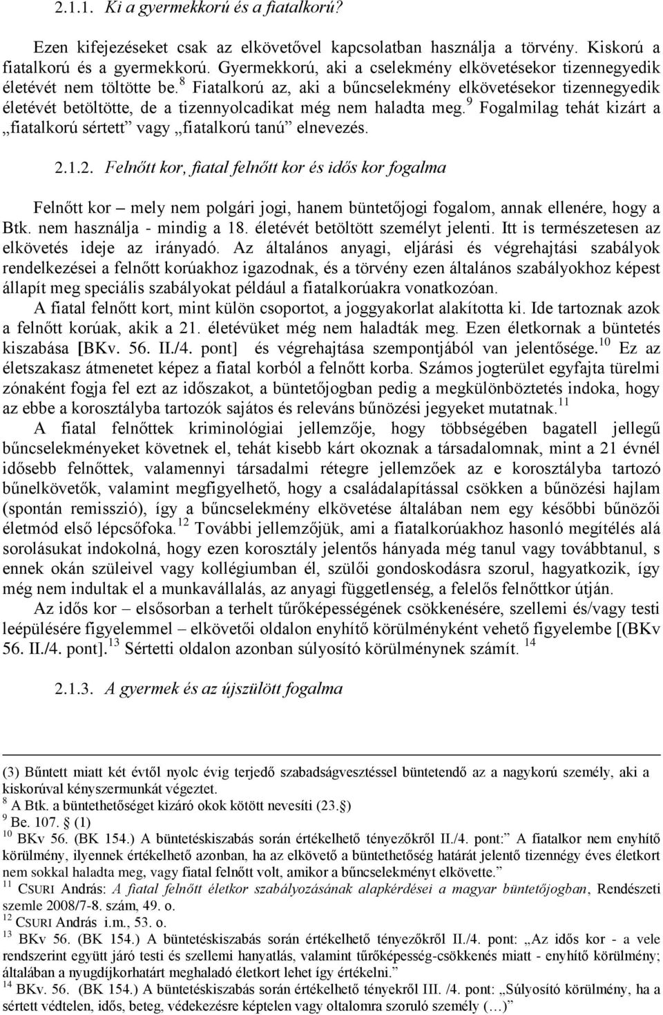 8 Fiatalkorú az, aki a bűncselekmény elkövetésekor tizennegyedik életévét betöltötte, de a tizennyolcadikat még nem haladta meg.