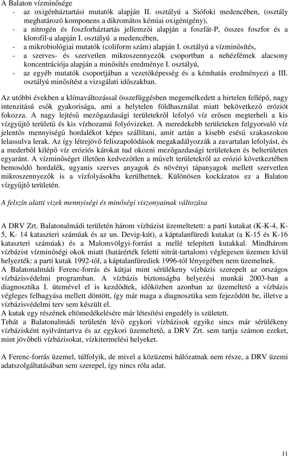 I. osztályú a medencében, - a mikrobiológiai mutatók (coliform szám) alapján I.