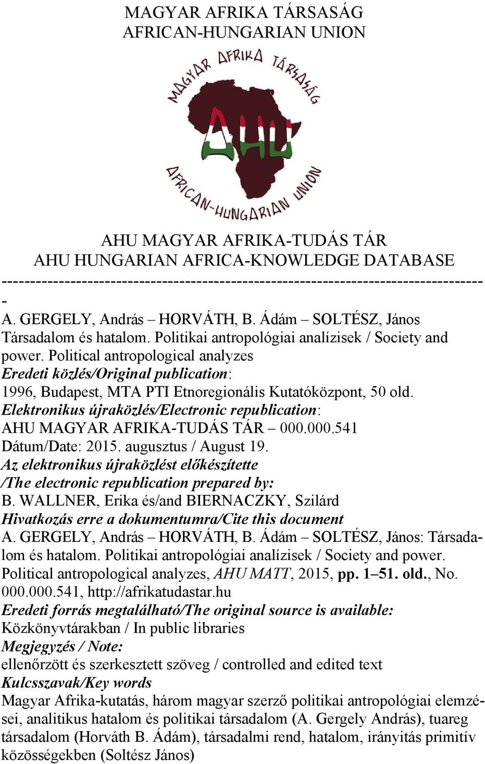 Political antropological analyzes Eredeti közlés/original publication: 1996, Budapest, MTA PTI Etnoregionális Kutatóközpont, 50 old.