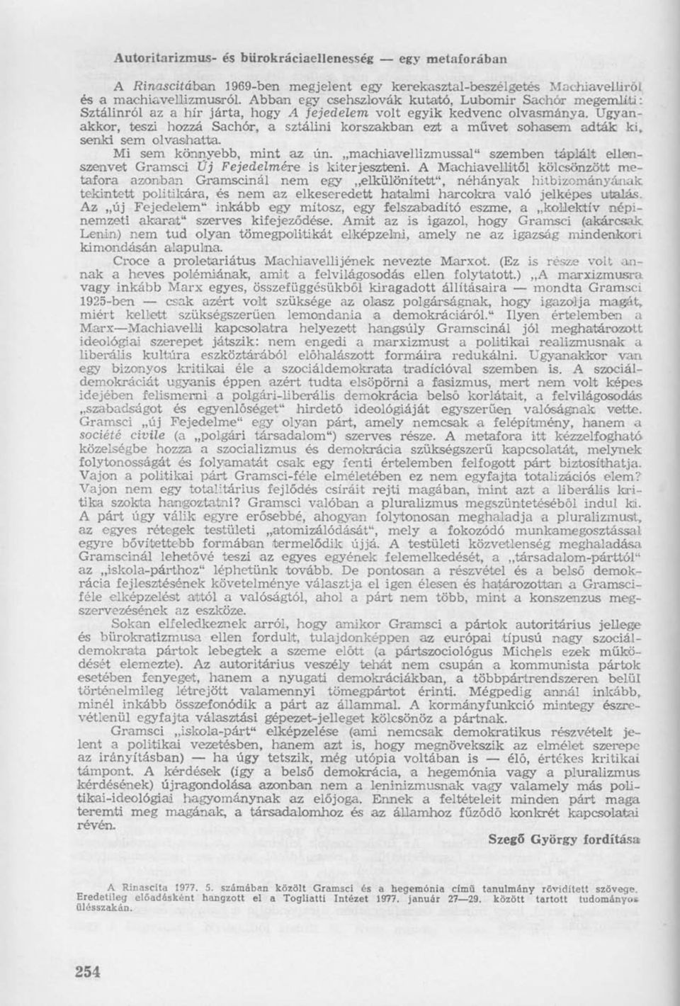 Ugyanakkor, teszi hozzá Sachór, a sztálini korszakban ezt a művet sohasem adták ki, senki sem olvashatta. Mi sem könnyebb, mint az ún.