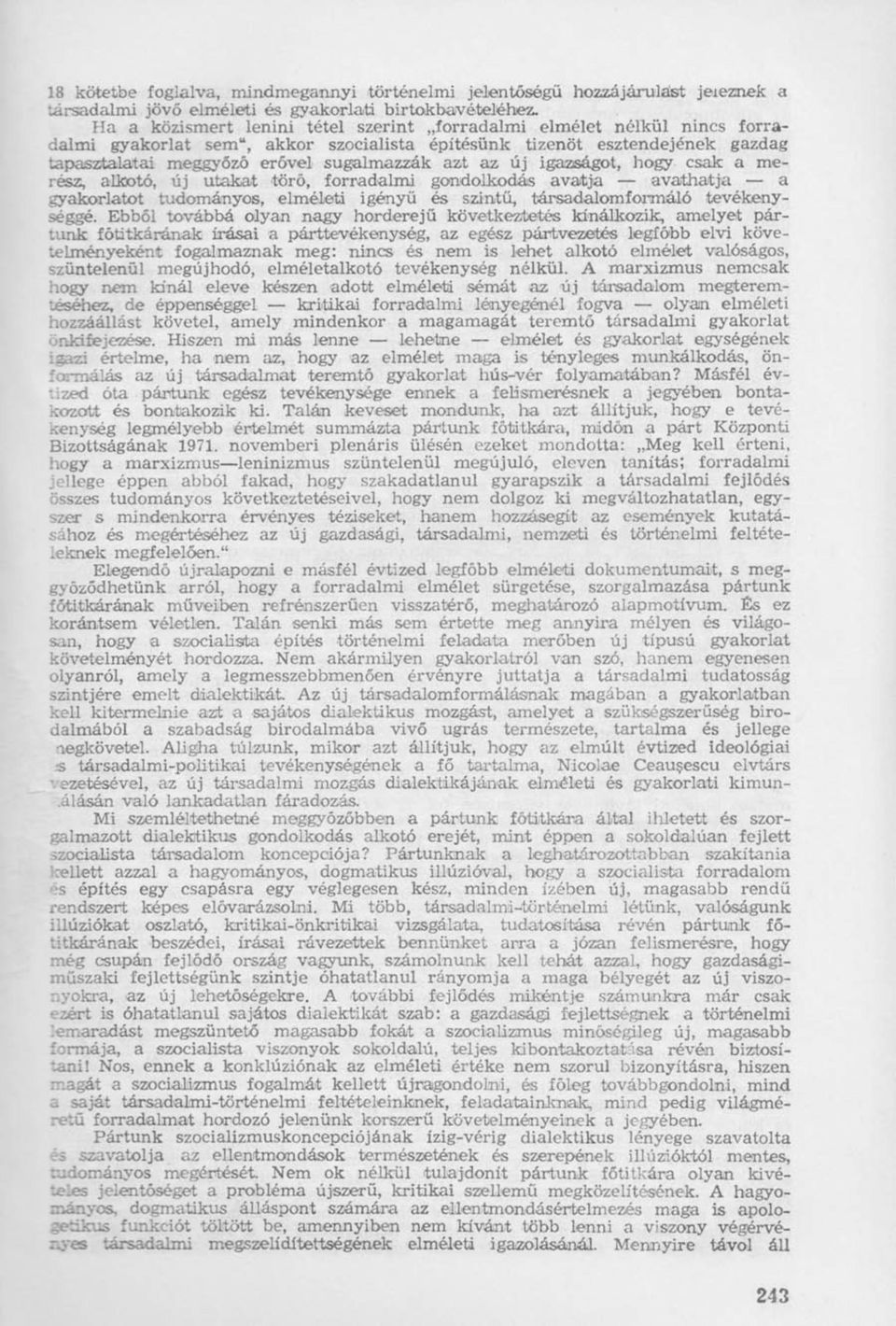 az új igazságot, hogy csak a merész, alkotó, új utakat törő, forradalmi gondolkodás avatja avathatja a gyakorlatot tudományos, elméleti igényű és szintű, társadalomformáló tevékenységgé.
