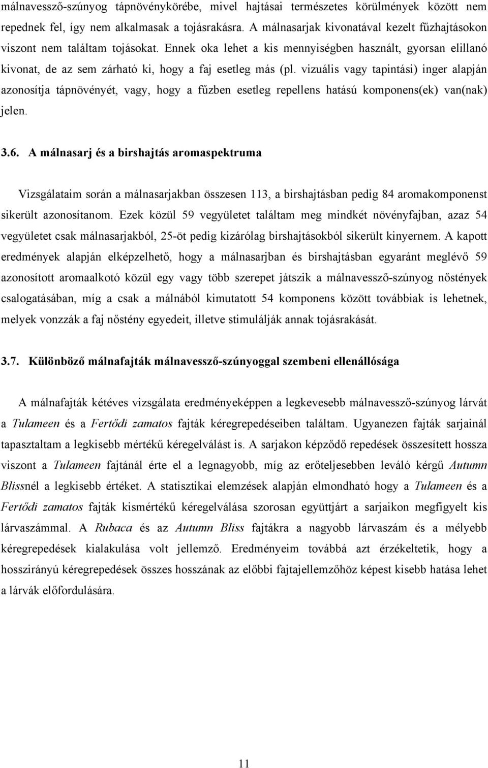 vizuális vagy tapintási) inger alapján azonosítja tápnövényét, vagy, hogy a fűzben esetleg repellens hatású komponens(ek) van(nak) jelen. 3.6.