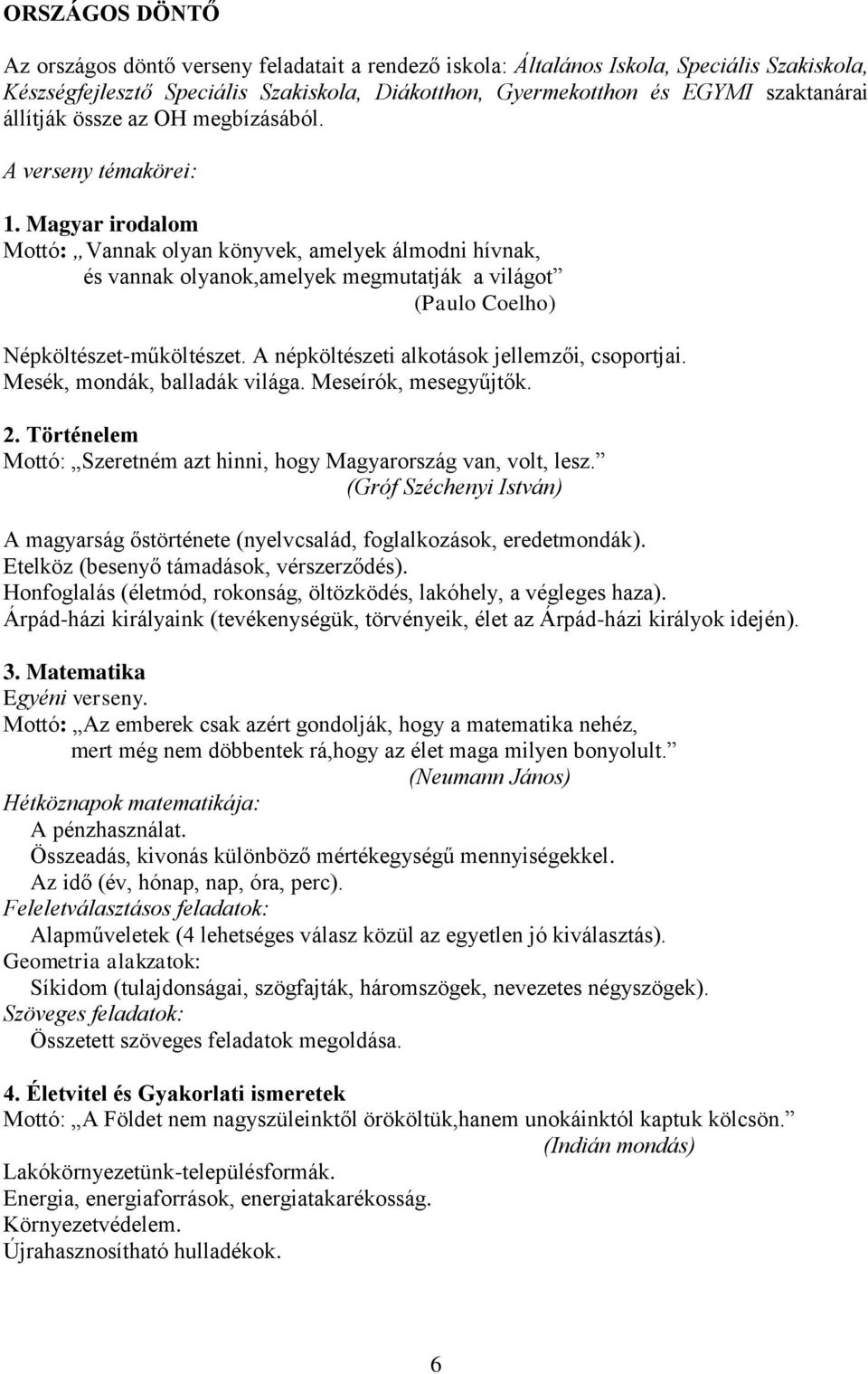 Magyar irodalom Mottó: Vannak olyan könyvek, amelyek álmodni hívnak, és vannak olyanok,amelyek megmutatják a világot (Paulo Coelho) Népköltészet-műköltészet.