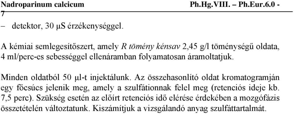 folyamatosan áramoltatjuk. Minden oldatból 50 μl-t injektálunk.