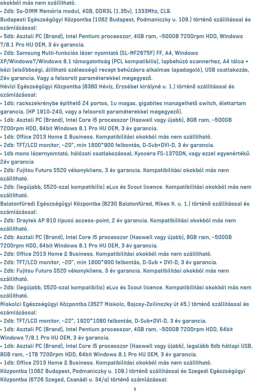 2db: Samsung Multi-funkciós lézer nyomtató (SL-MF2675F) FF, A4, Windows XP/Windows7/Windows 8.