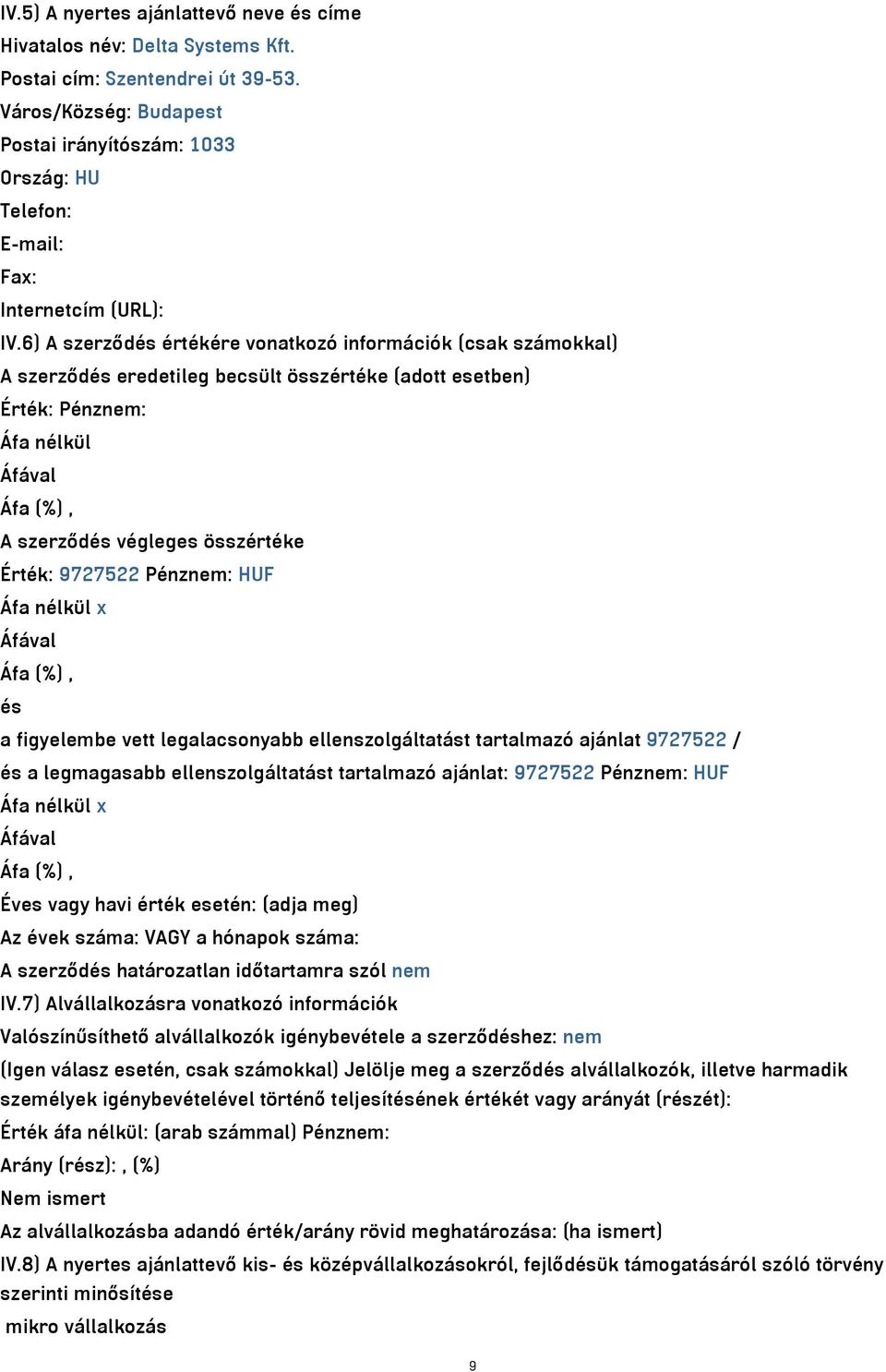 6) A szerződés értékére vonatkozó információk (csak számokkal) A szerződés eredetileg becsült összértéke (adott esetben) Érték: Pénznem: Áfa nélkül Áfával Áfa (%), A szerződés végleges összértéke