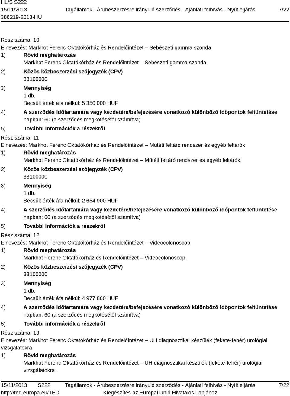 Műtéti feltáró rendszer és egyéb feltárók. 1 db.