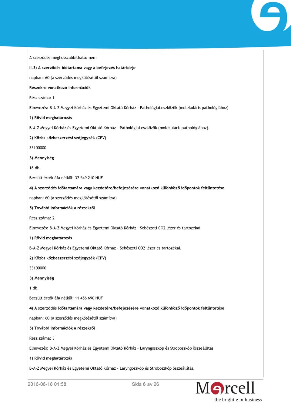 pathológiához) B-A-Z Megyei Kórház és Egyetemi Oktató Kórház Pathológiai eszközök (molekuláris pathológiához). 16 db.