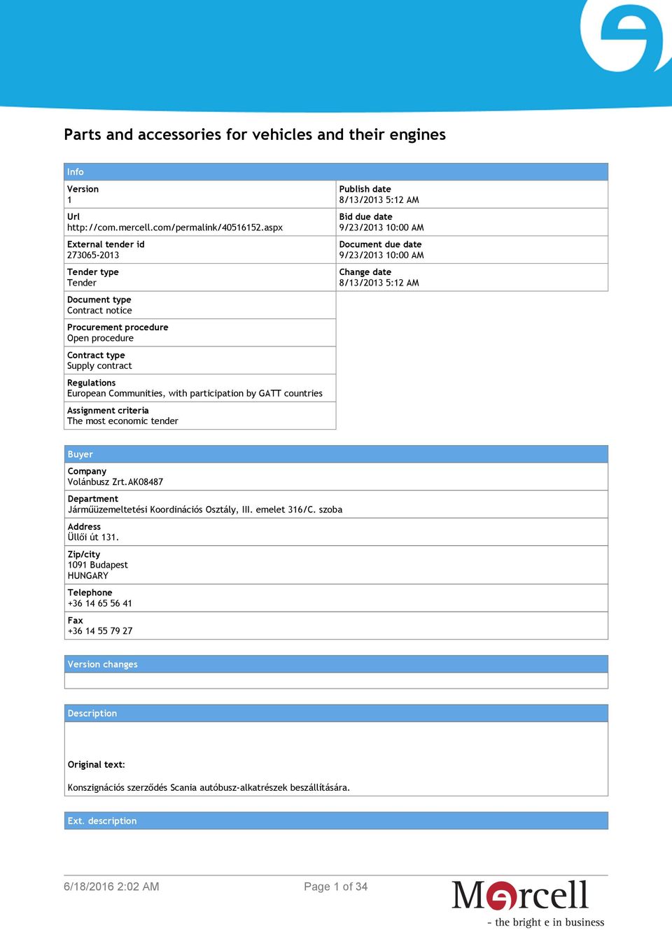 participation by GATT countries Assignment criteria The most economic tender Publish date 8/13/2013 5:12 AM Bid due date 9/23/2013 10:00 AM Document due date 9/23/2013 10:00 AM Change date 8/13/2013