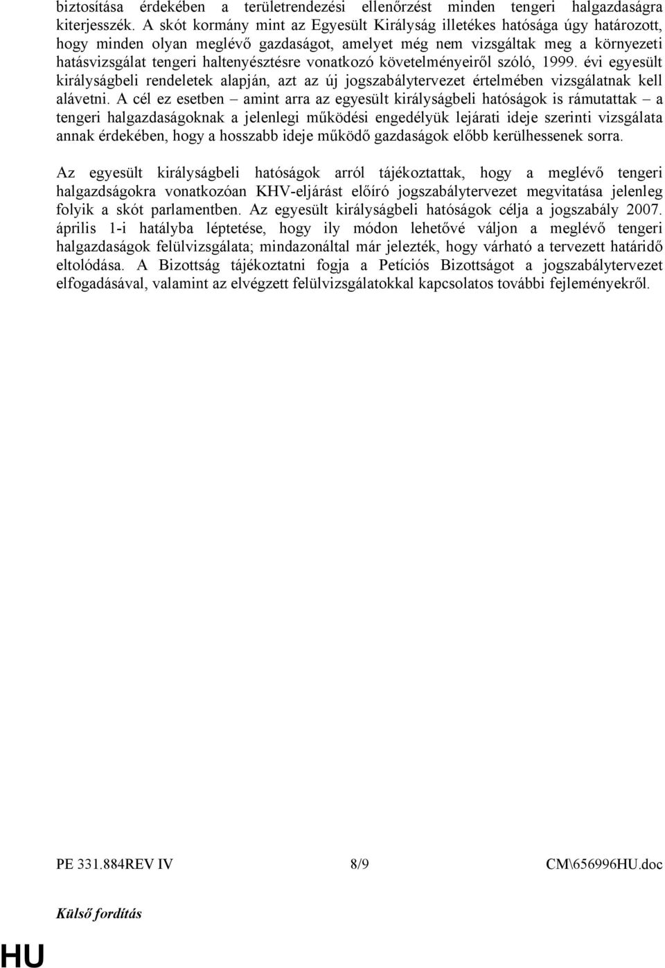vonatkozó követelményeiről szóló, 1999. évi egyesült királyságbeli rendeletek alapján, azt az új jogszabálytervezet értelmében vizsgálatnak kell alávetni.