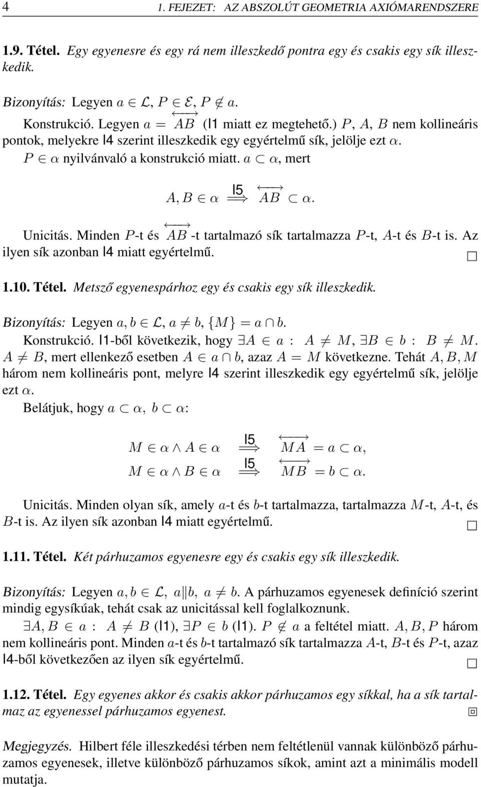 a α, mert A, B α I5 = AB α. Unicitás. Minden P -t és AB -t tartalmazó sík tartalmazza P -t, A-t és B-t is. Az ilyen sík azonban I4 miatt egyértelmű. 1.10. Tétel.