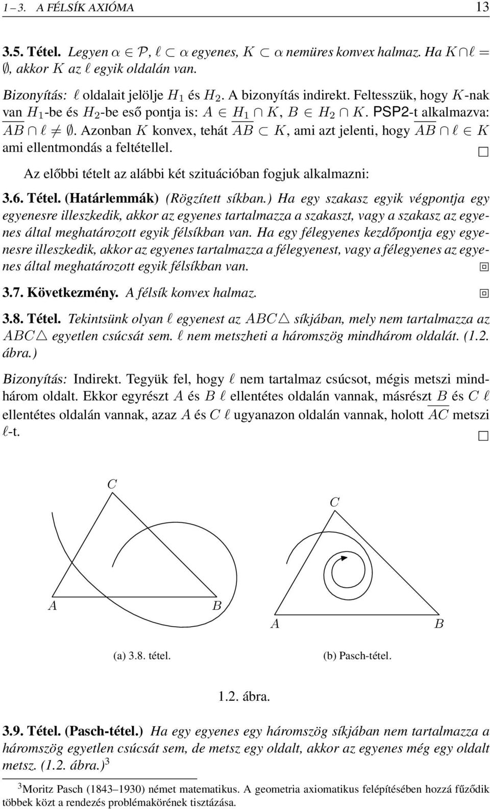 Az előbbi tételt az alábbi két szituációban fogjuk alkalmazni: 3.6. Tétel. (Határlemmák) (Rögzített síkban.