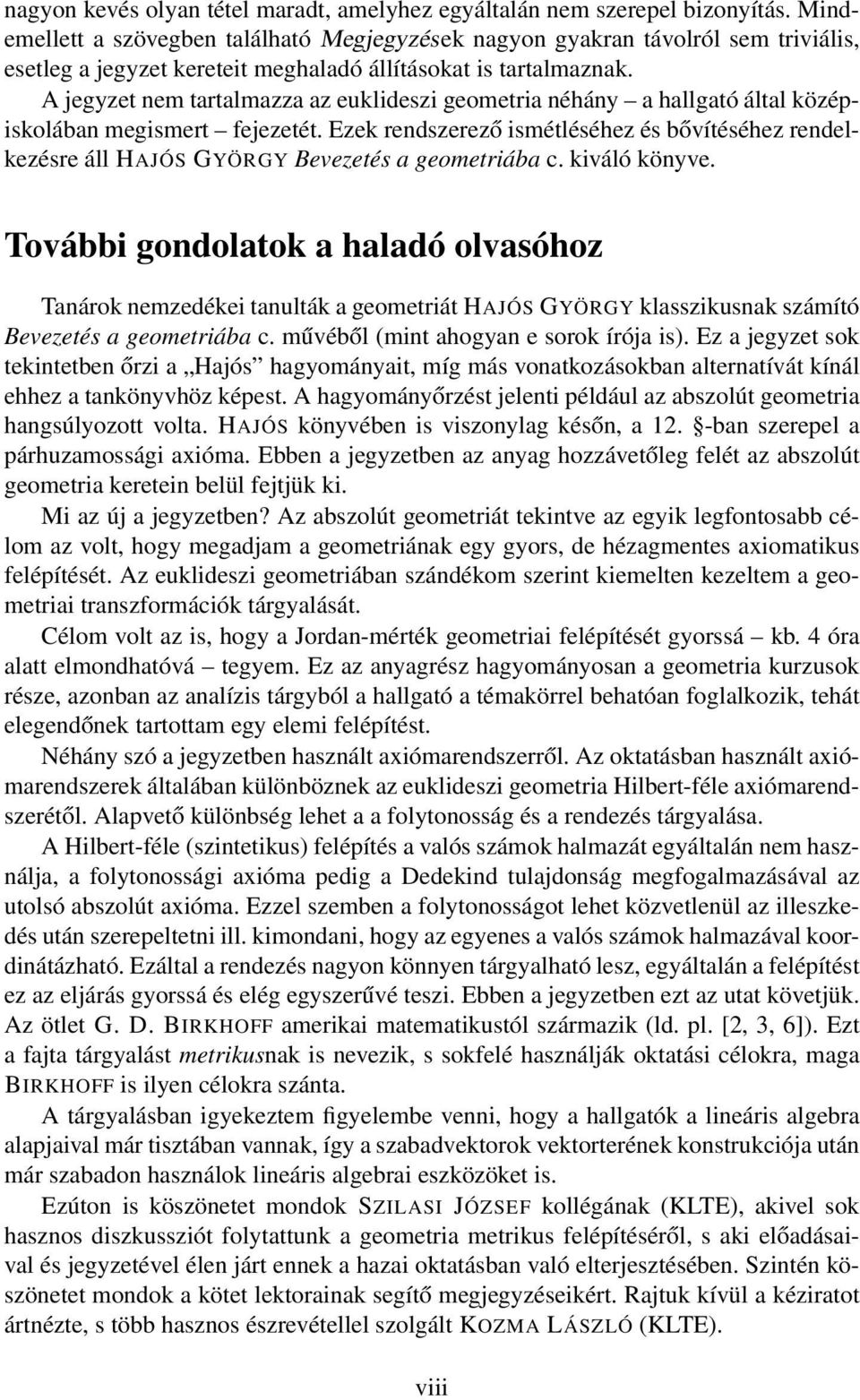 A jegyzet nem tartalmazza az euklideszi geometria néhány a hallgató által középiskolában megismert fejezetét.