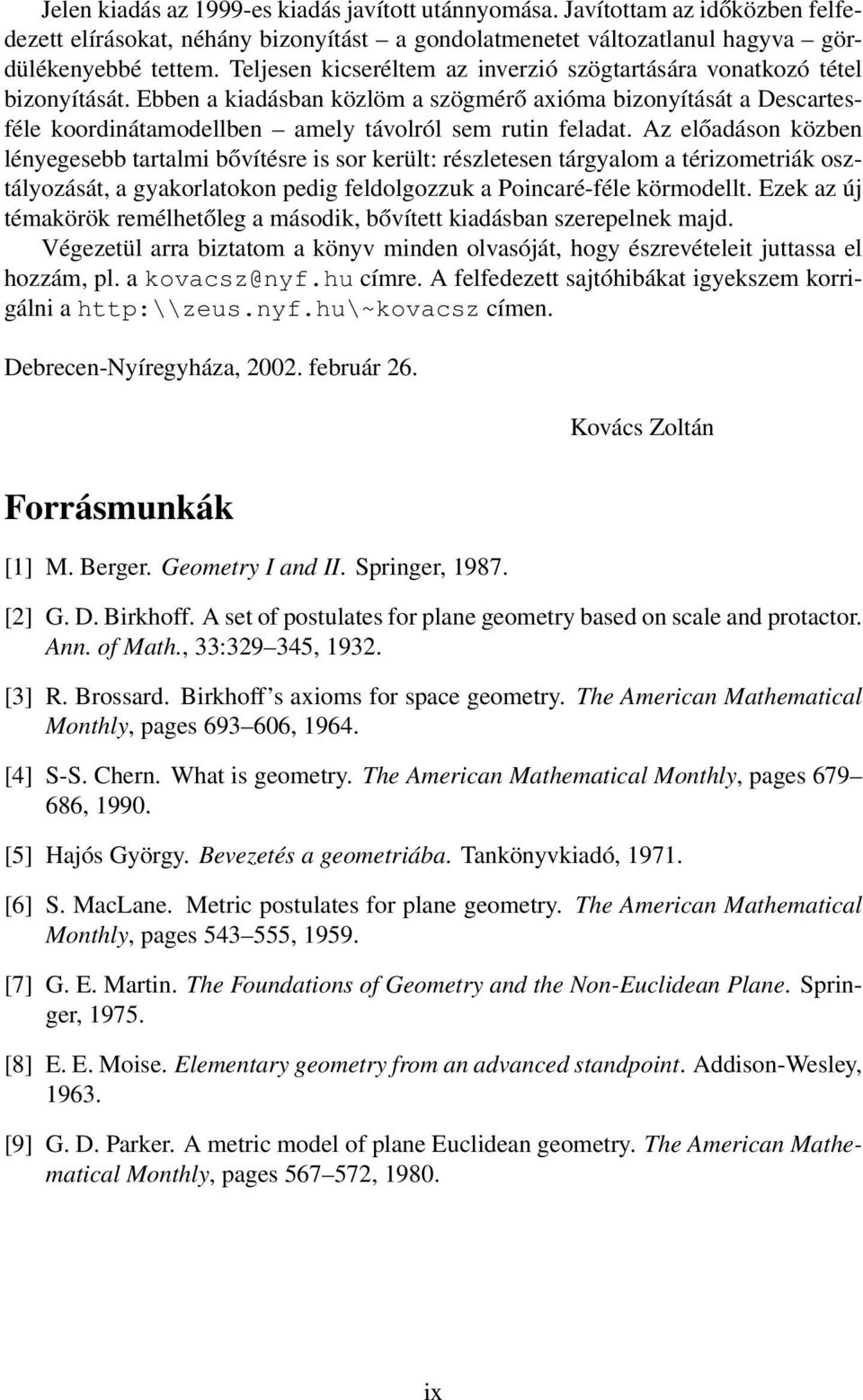 Ebben a kiadásban közlöm a szögmérő axióma bizonyítását a Descartesféle koordinátamodellben amely távolról sem rutin feladat.