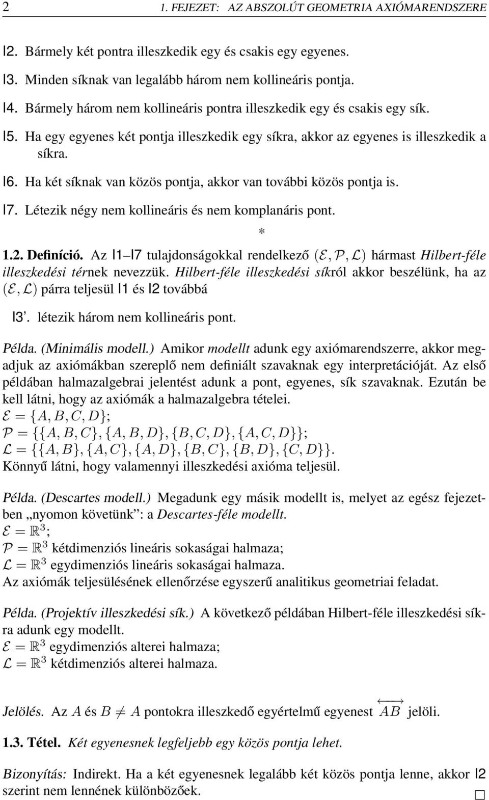 Ha két síknak van közös pontja, akkor van további közös pontja is. I7. Létezik négy nem kollineáris és nem komplanáris pont. 1.2. Definíció.