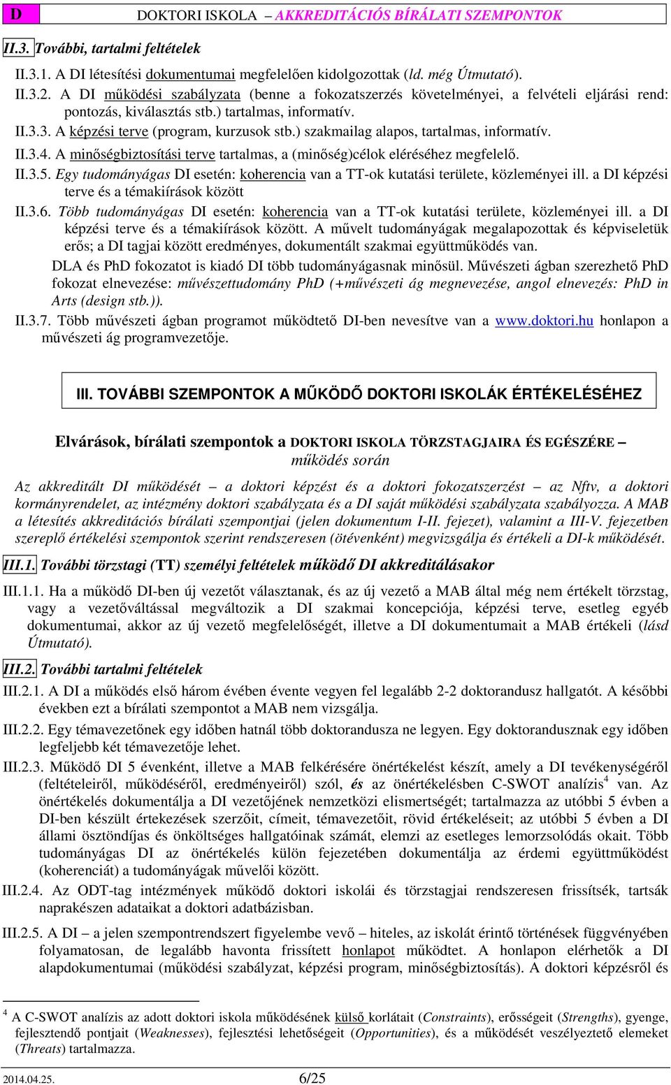 ) szakmailag alapos, tartalmas, informatív. II.3.4. A minőségbiztosítási terve tartalmas, a (minőség)célok eléréséhez megfelelő. II.3.5.