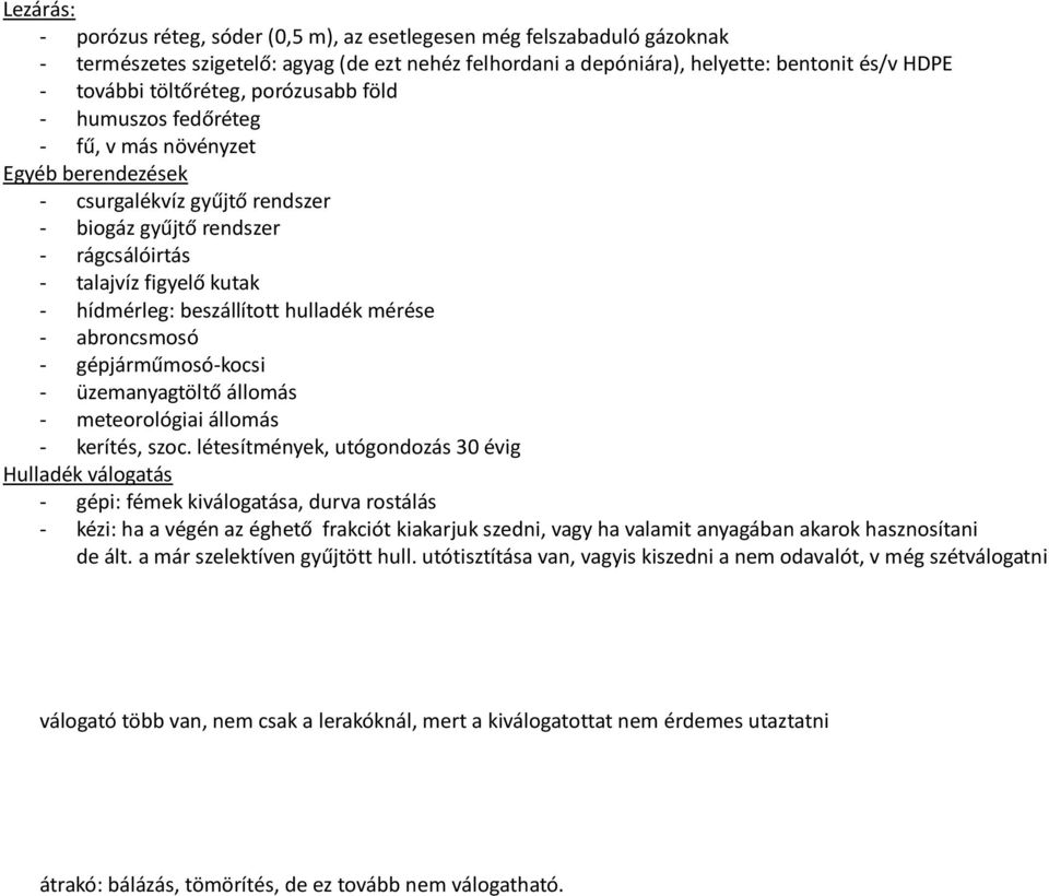 beszállított hulladék mérése - abroncsmosó - gépjárműmosó-kocsi - üzemanyagtöltő állomás - meteorológiai állomás - kerítés, szoc.