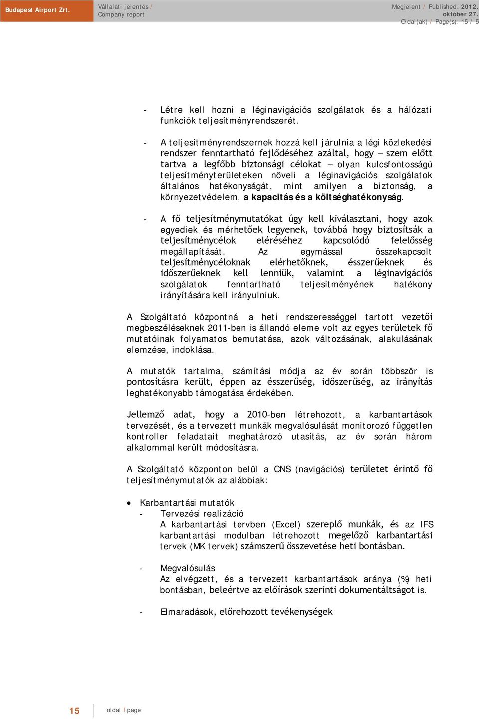 teljesítményterületeken növeli a léginavigációs szolgálatok általános hatékonyságát, mint amilyen a biztonság, a környezetvédelem, a kapacitás és a költséghatékonyság.