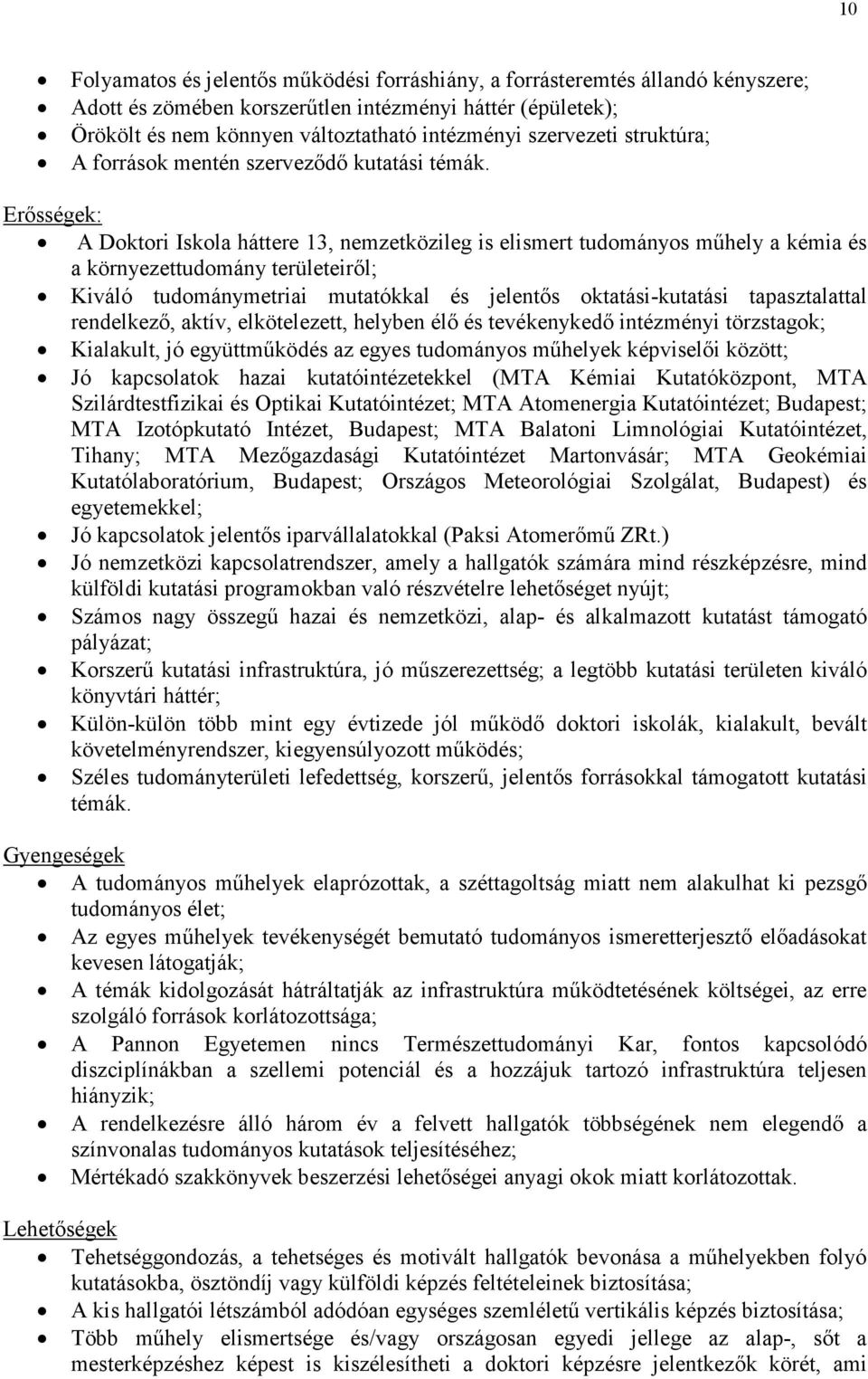 Erısségek: A Doktori Iskola háttere 13, nemzetközileg is elismert tudományos mőhely a kémia és a környezettudomány területeirıl; Kiváló tudománymetriai mutatókkal és jelentıs oktatási-kutatási