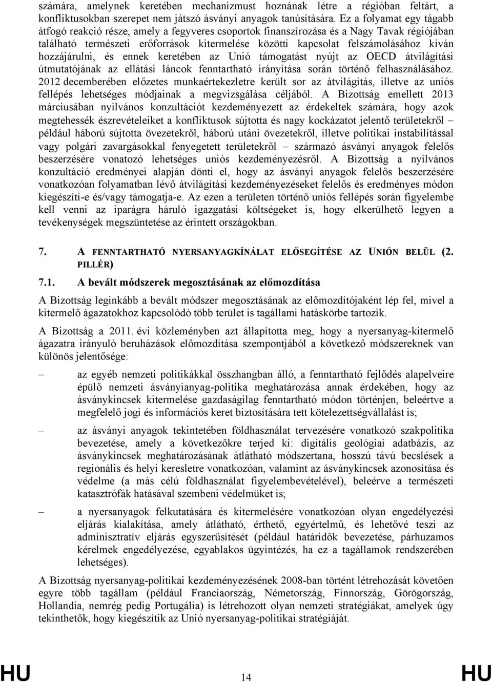 kíván hozzájárulni, és ennek keretében az Unió támogatást nyújt az OECD átvilágítási útmutatójának az ellátási láncok fenntartható irányítása során történő felhasználásához.