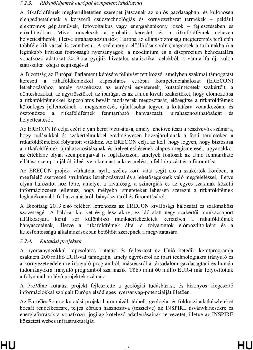 termékek például elektromos gépjárművek, fotovoltaikus vagy energiahatékony izzók fejlesztésében és előállításában.