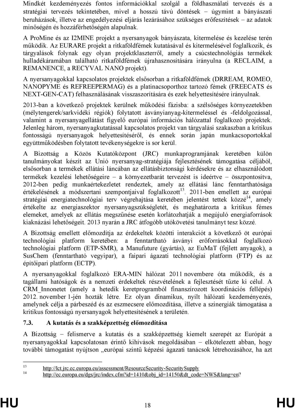 A ProMine és az I2MINE projekt a nyersanyagok bányászata, kitermelése és kezelése terén működik.