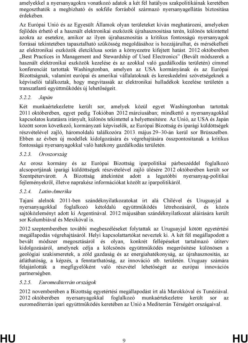 esetekre, amikor az ilyen újrahasznosítás a kritikus fontosságú nyersanyagok forrásai tekintetében tapasztalható szűkösség megoldásához is hozzájárulhat, és mérsékelheti az elektronikai eszközök