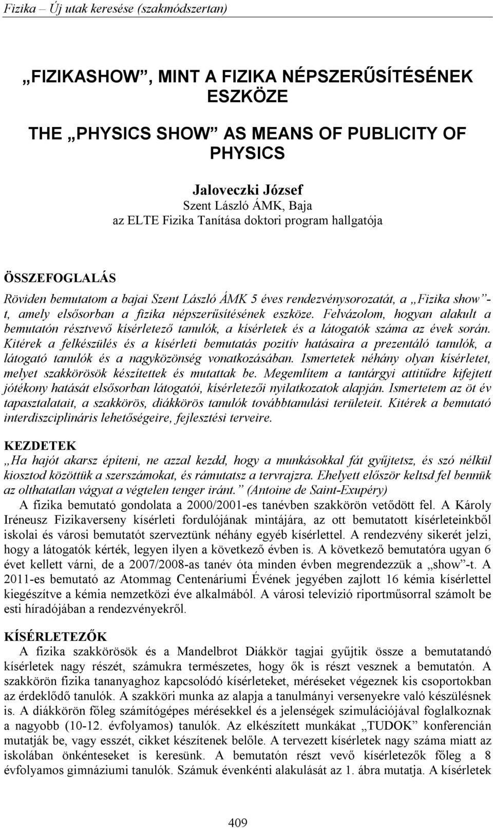 Felvázolom, hogyan alakult a bemutatón résztvevő kísérletező tanulók, a kísérletek és a látogatók száma az évek során.