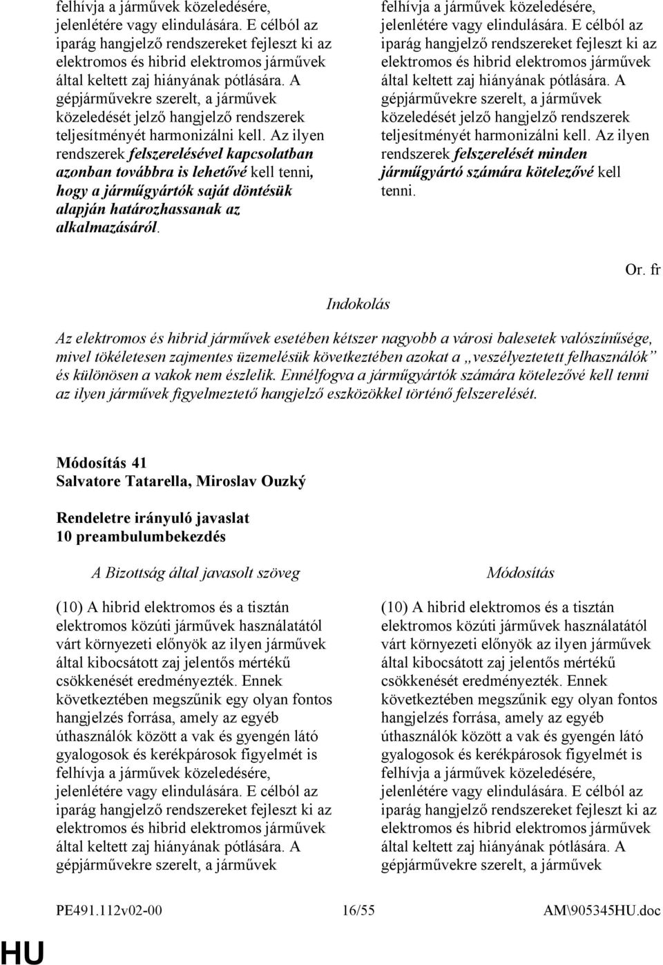 A gépjárművekre szerelt, a járművek közeledését jelző hangjelző rendszerek teljesítményét harmonizálni kell.