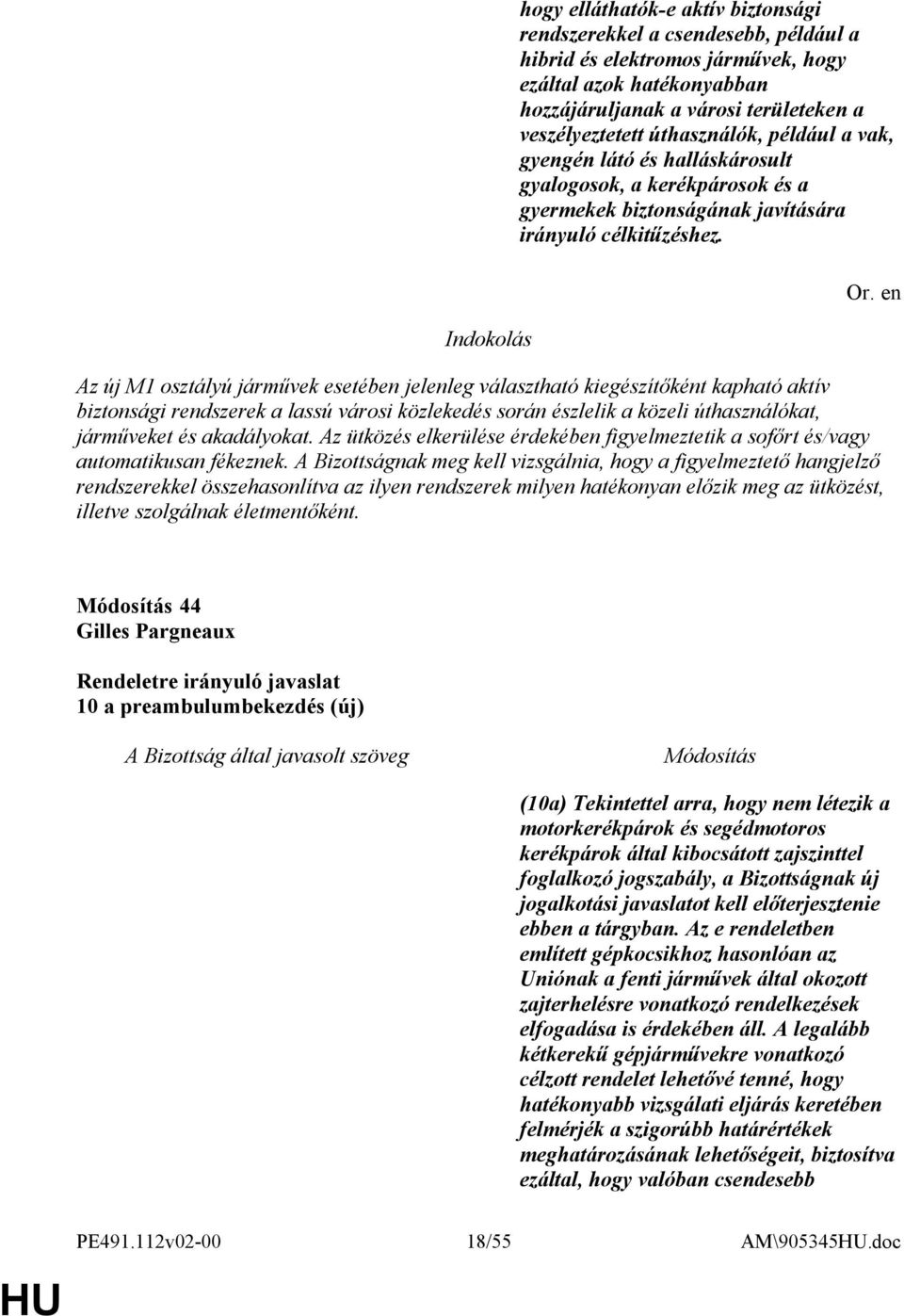 Az új M1 osztályú járművek esetében jelenleg választható kiegészítőként kapható aktív biztonsági rendszerek a lassú városi közlekedés során észlelik a közeli úthasználókat, járműveket és akadályokat.