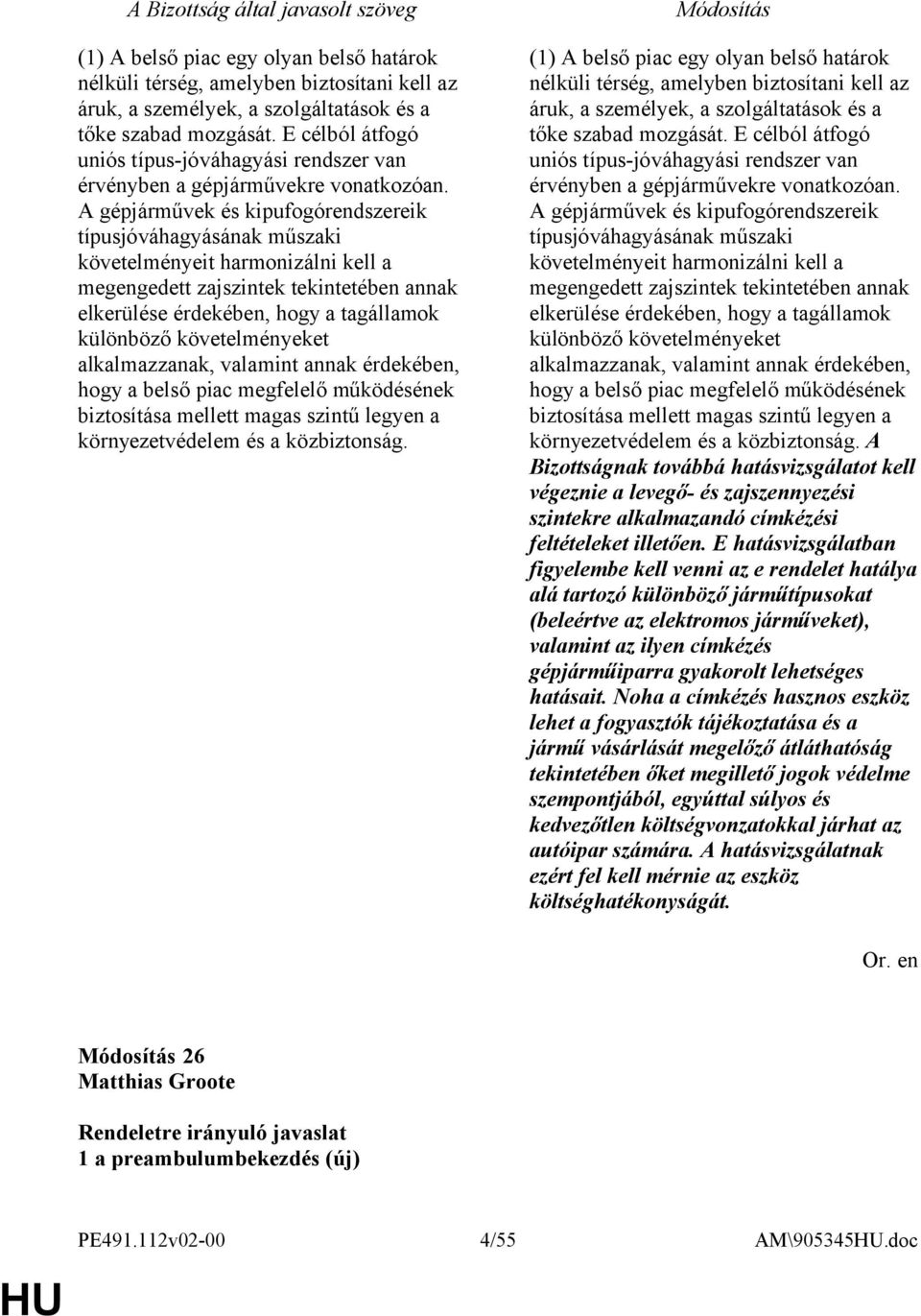 A gépjárművek és kipufogórendszereik típusjóváhagyásának műszaki követelményeit harmonizálni kell a megengedett zajszintek tekintetében annak elkerülése érdekében, hogy a tagállamok különböző